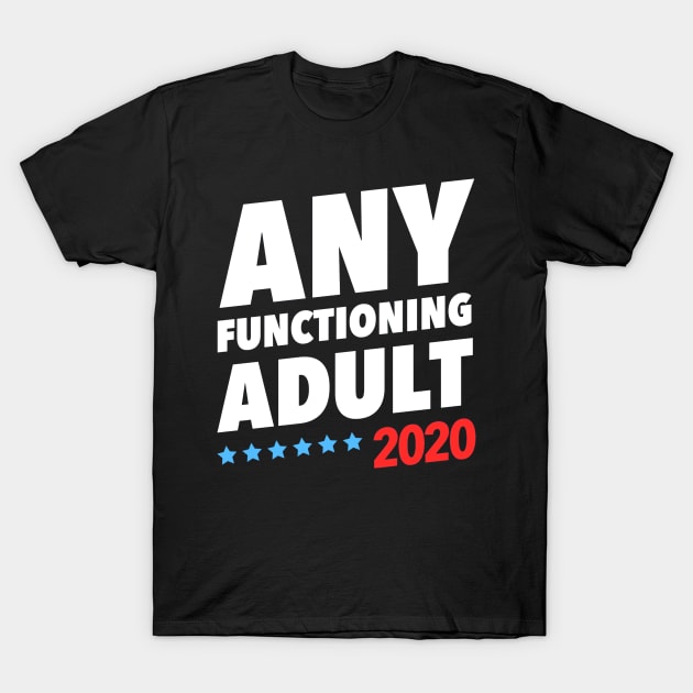 Any Functioning Adult 2020 T-Shirt by crackdesign